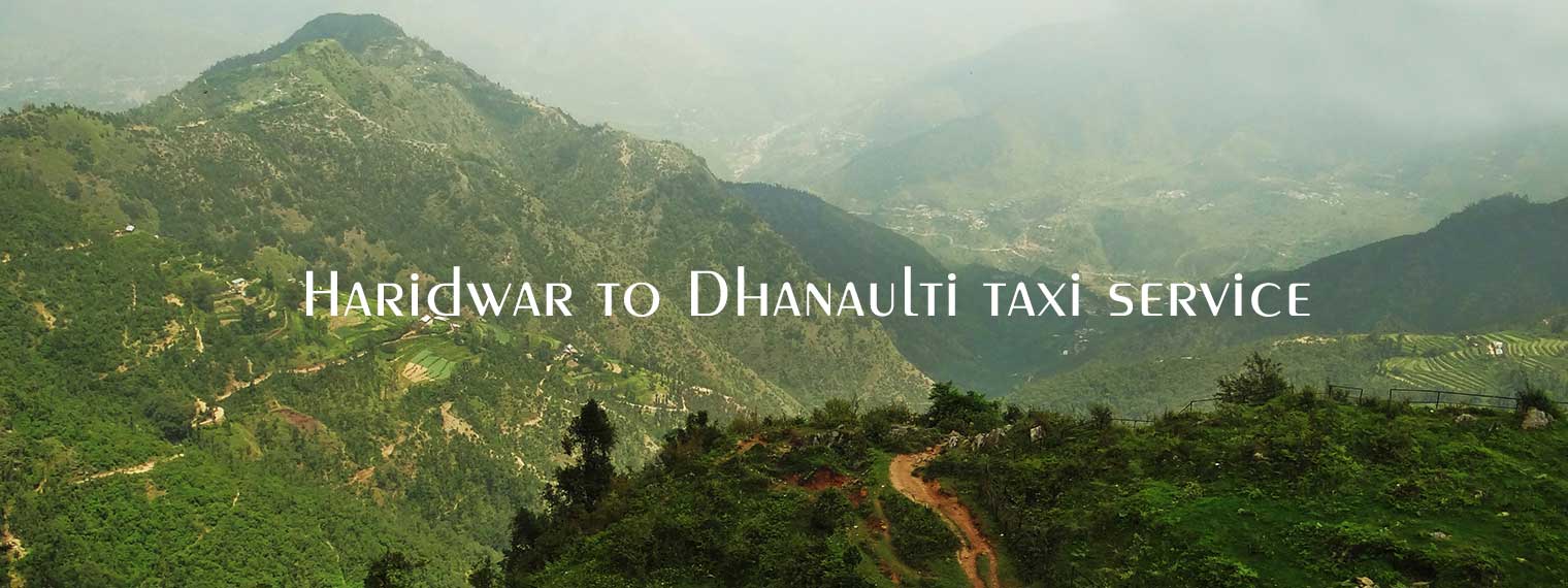 Haridwar to Dhanaulti taxi service